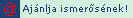Aj�nlja ismer�s�nek ezt a term�ket!